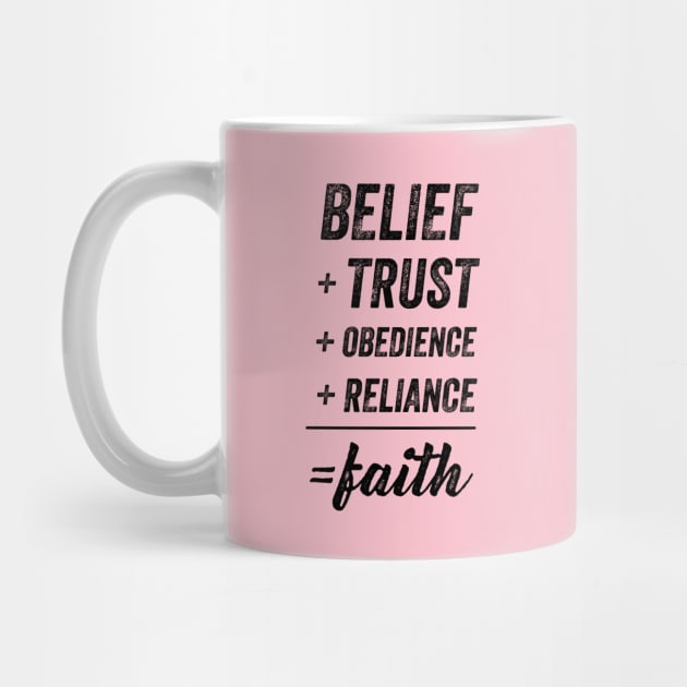 Belief + Trust + Obedience + Reliance = Faith • Black Text by FalconArt